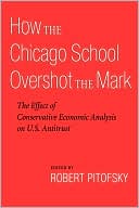 Book How the Chicago School Overshot the Mark: The Effect of Conservative Economic Analysis on U.S. Antitrust free