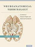 Book Neuroanatomical Terminology: A Lexicon of Classical Origins and Historical Foundations free