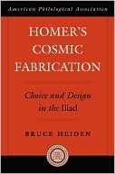 Book Homer's Cosmic Fabrication: Choice and Design in the Iliad (Society for Classical Studies American Classical Studies, No. 52) free