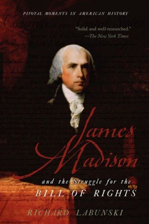 Book James Madison and the Struggle for the Bill of Rights (Pivotal Moments in American History) free