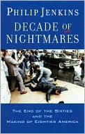Book Decade of Nightmares: The End of the Sixties and the Making of Eighties America free
