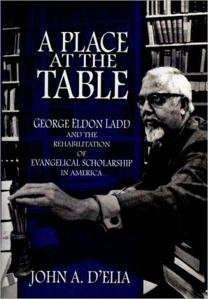 Book A Place at the Table: George Eldon Ladd and the Rehabilitation of Evangelical Scholarship in America free