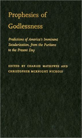 Book Prophesies of Godlessness: Predictions of America's Imminent Secularization from the Puritans to the Present Day free
