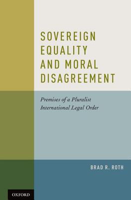 Book Sovereign Equality and Moral Disagreement: Premises of a Pluralist International Legal Order free