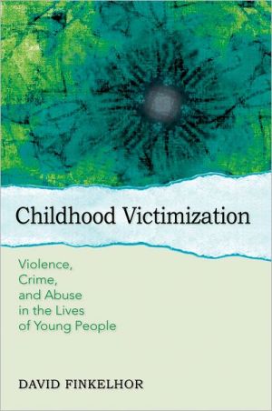Book Childhood Victimization: Violence, Crime, and Abuse in the Lives of Young People (Interpersonal Violence) free