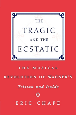 Book The Tragic and the Ecstatic: The Musical Revolution of Wagner's Tristan and Isolde free