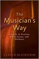 Book The Musician's Way: A Guide to Practice, Performance, and Wellness free