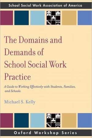 Book The Domains and Demands of School Social Work Practice: A Guide to Working Effectively with Students, Families and Schools (SSWAA Workshop Series) free