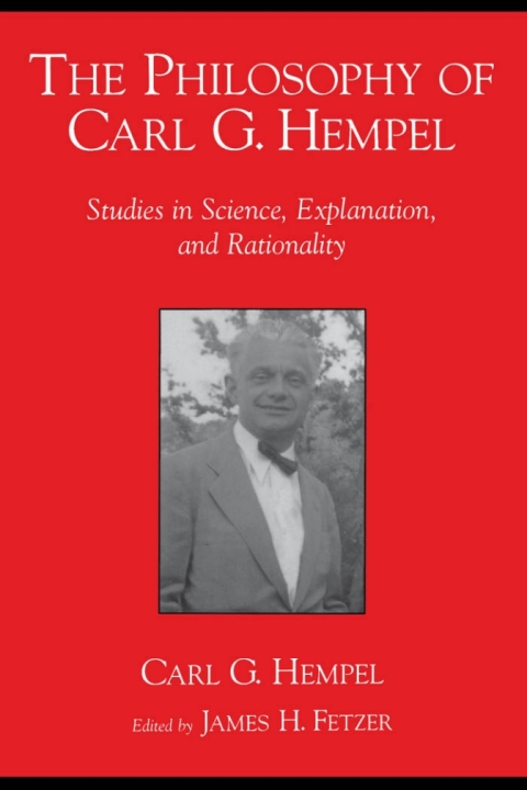 Book The Philosophy of Carl G. Hempel: Studies in Science, Explanation, and Rationality: Studies in Science, Explanation and Rationality free