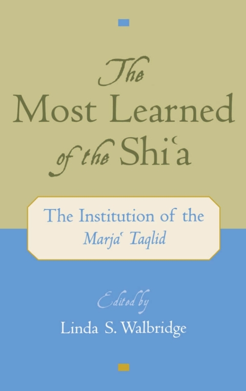Book The Most Learned of the Shi`a: The Institution of the Marja` Taqlid: The Institution of the Marja'i Taqlid free