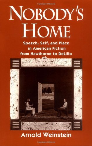 Book Nobody's Home: Speech, Self, and Place in American Fiction from Hawthorne to DeLillo: Speech, Self and Place in American Fiction from Hawthorne to DeLillo free