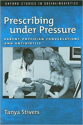 Book Prescribing under Pressure: Parent-Physician Conversations and Antibiotics (Oxford Studies in Sociolinguistics) free