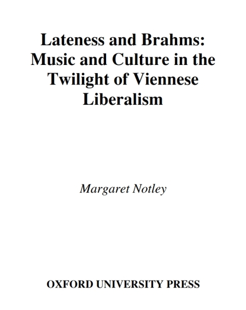 Book Lateness and Brahms: Music and Culture in the Twilight of Viennese Liberalism (AMS Studies in Music) free