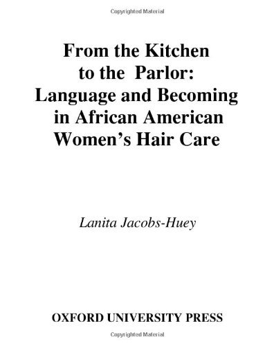 Book From the Kitchen to the Parlor: Language and Becoming in African American Women's Hair Care (Studies in Language, Gender, and Sexuality) free