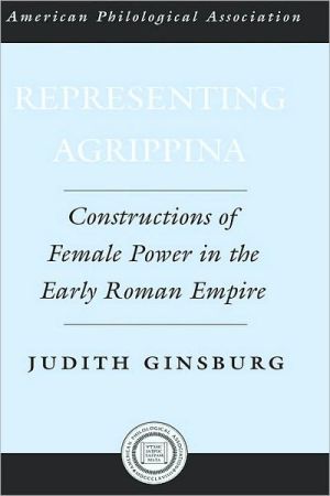 Book Representing Agrippina: Constructions of Female Power in the Early Roman Empire (Society for Classical Studies American Classical Studies Book 50) free