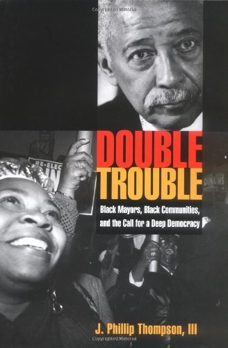 Book Double Trouble: Black Mayors, Black Communities, and the Call for a Deep Democracy (Transgressing Boundaries: Studies in Black Politics and Black Communities) free