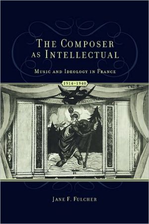 Book The Composer As Intellectual: Music and Ideology in France, 1914-1940 free