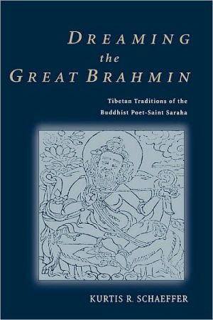 Book Dreaming the Great Brahmin: Tibetan Traditions of the Buddhist Poet-Saint Saraha free