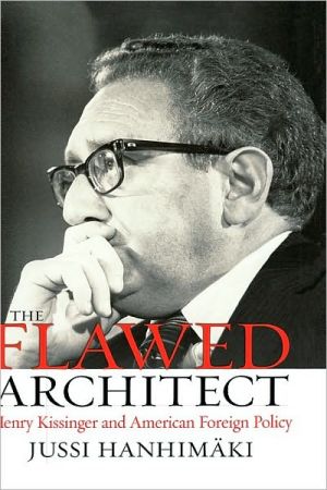 Book The Flawed Architect: Henry Kissinger And American Foreign Policy: Henry Kissinger And American Foreign Policy free