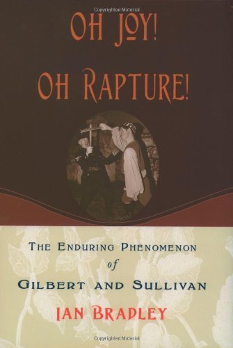 Book Oh Joy! Oh Rapture!: The Enduring Phenomenon of Gilbert and Sullivan free