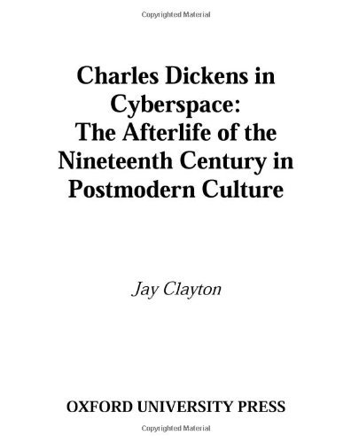 Book Charles Dickens in Cyberspace: The Afterlife of the Nineteenth Century in Postmodern Culture free