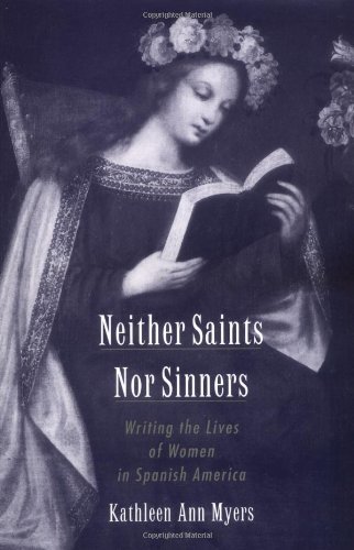 Book Neither Saints Nor Sinners: Writing the Lives of Women in Spanish America free