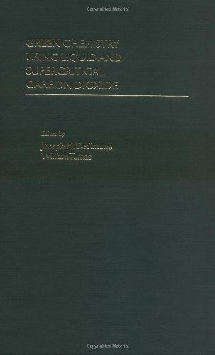 Book Green Chemistry Using Liquid and Supercritical Carbon Dioxide free