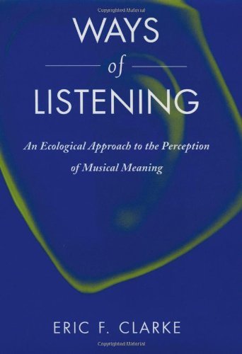 Book Ways of Listening: An Ecological Approach to the Perception of Musical Meaning free