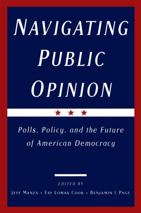 Book Navigating Public Opinion: Polls, Policy, and the Future of American Democracy: Polls, Policy and the Future of American Democracy free
