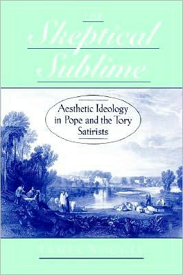 Book The Skeptical Sublime: Aesthetic Ideology in Pope and the Tory Satirists: Aesthetics Ideology in Pope and the Tory Satirists free