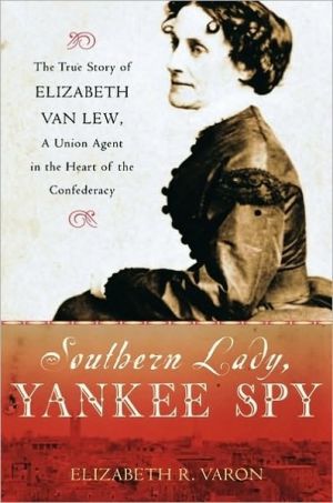 Book Southern Lady, Yankee Spy: The True Story of Elizabeth Van Lew, a Union Agent in the Heart of the Confederacy free
