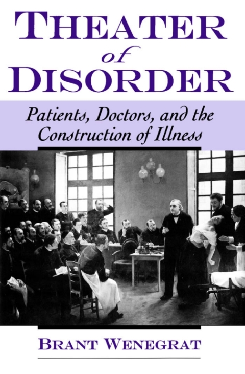 Book Theater of Disorder: Patients, Doctors, and the Construction of Illness: Patients, Doctors and the Construction of Illness free