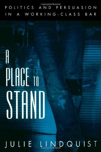 Book A Place to Stand: Politics and Persuasion in a Working-Class Bar (Oxford Studies in Sociolinguistics) free