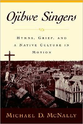 Book Ojibwe Singers: Hymns, Grief, and a Native Culture in Motion: Hymns, Grief and a Narrative in Motion (Religion in America) free
