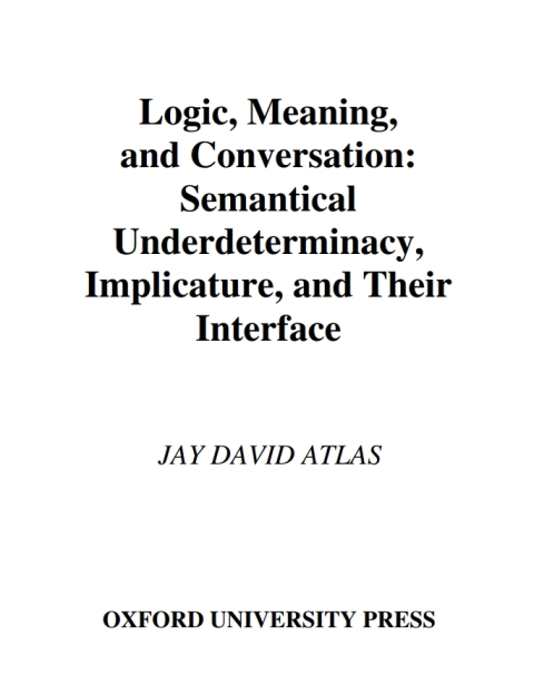 Book Logic, Meaning, and Conversation: Semantical Underdeterminacy, Implicature, and Their Interface free