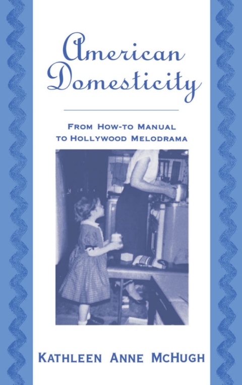 Book American Domesticity: From How-to Manual to Hollywood Melodrama free