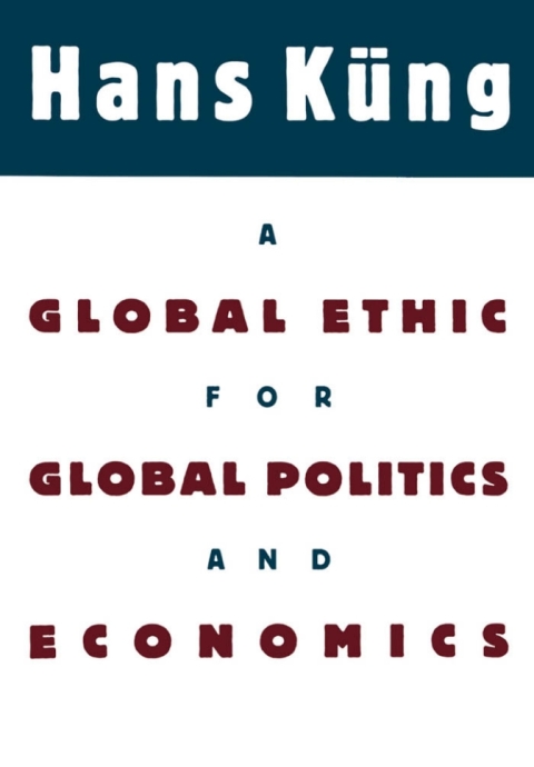 Book A Global Ethic for Global Politics and Economics free