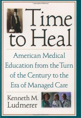 Book Time to Heal: American Medical Education from the Turn of the Century to the Era of Managed Care free