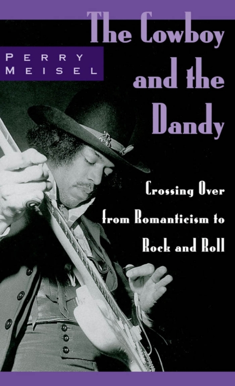 Book The Cowboy and the Dandy: Crossing Over from Romanticism to Rock and Roll: Crossing Over in Romanticism and Rock and Roll free