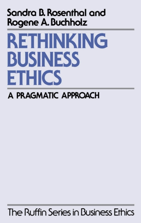 Book Rethinking Business Ethics: A Pragmatic Approach (The Ruffin Series in Business Ethics) free