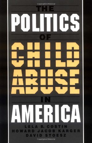 Book The Politics of Child Abuse in America (Child Welfare: A Series in Child Welfare Practice, Policy, and Research) free