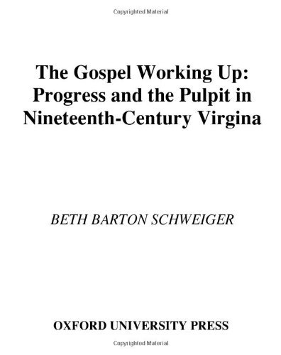 Book The Gospel Working Up: Progress and the Pulpit in Nineteenth-Century Virginia (Religion in America) free