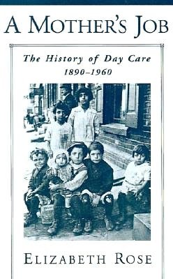 Book A Mother's Job: The History of Day Care, 1890-1960 free