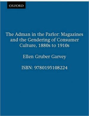Book The Adman in the Parlor: Magazines and the Gendering of Consumer Culture, 1880s to 1910s free