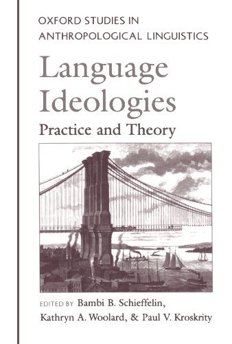 Book Language Ideologies: Practice and Theory (Oxford Studies in Anthropological Linguistics Book 16) free