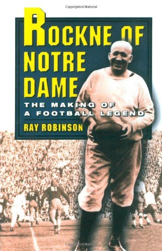 Book Rockne of Notre Dame: The Making of a Football Legend free