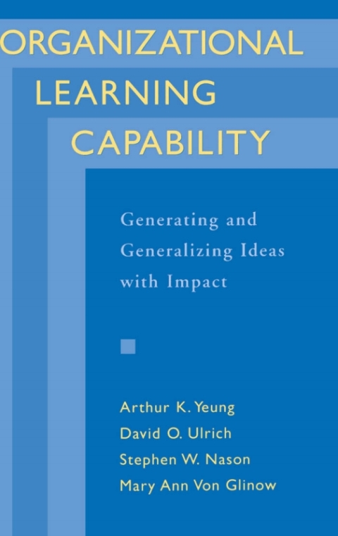Book Organizational Learning Capability: Generating and Generalizing Ideas with Impact free