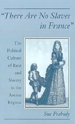 Book "There Are No Slaves in France": The Political Culture of Race and Slavery in the Ancien Régime: The Political Culture of Race and Slavery in the Ancien Regime free