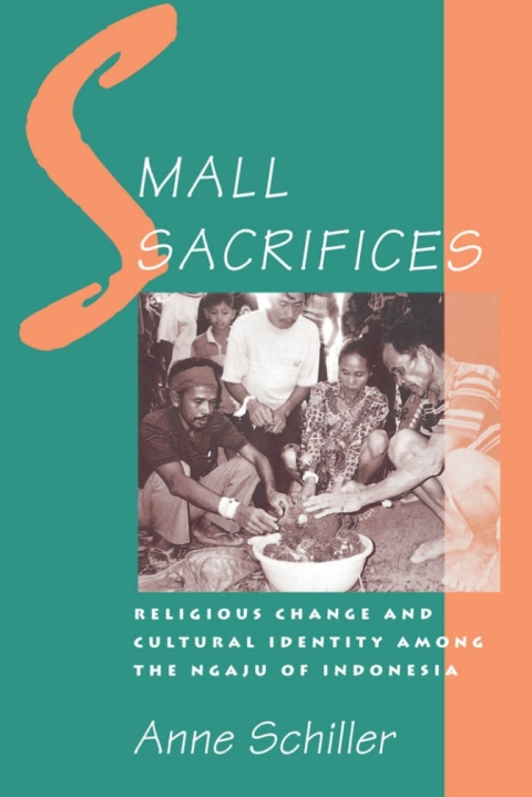 Book Small Sacrifices: Religious Change and Cultural Identity among the Ngaju of Indonesia free