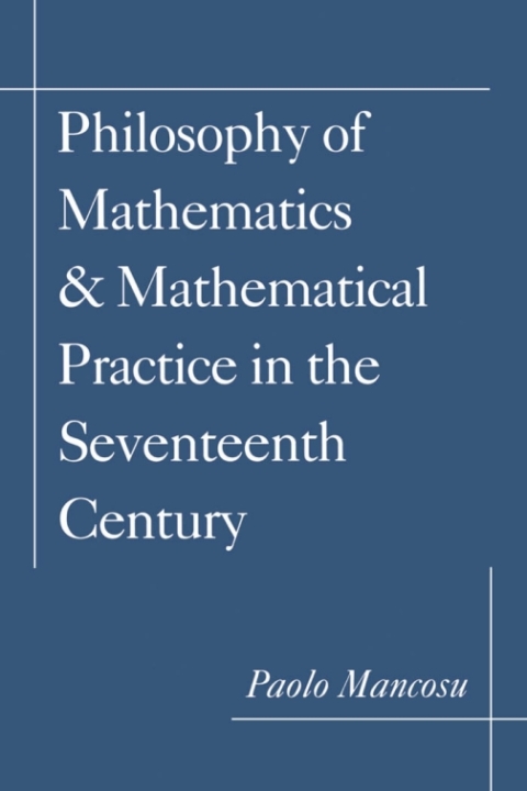 Book Philosophy of Mathematics and Mathematical Practice in the Seventeenth Century free
